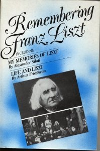 Remembering Franz Liszt: Life and Liszt, My Memories of Liszt