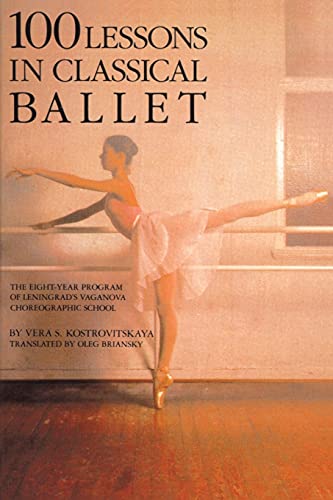 Book Cover 100 Lessons in Classical Ballet: The Eight-Year Program of Leningrad's Vaganova Choreographic School (Limelight)