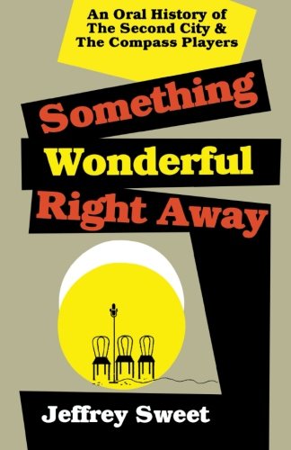 Something Wonderful Right Away: An Oral History of the Second City and the Compass Players