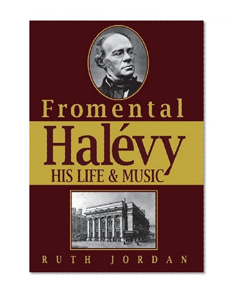 Fromental Halevy: His Life and Music
