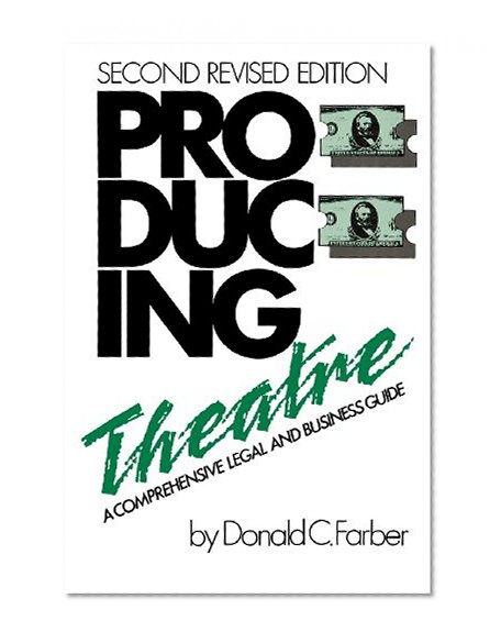 Producing Theatre: A Comprehensive Legal and Business Guide - Second Edition