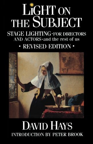 Light on the Subject: Stage Lighting for Directors and Actors - And the Rest of Us