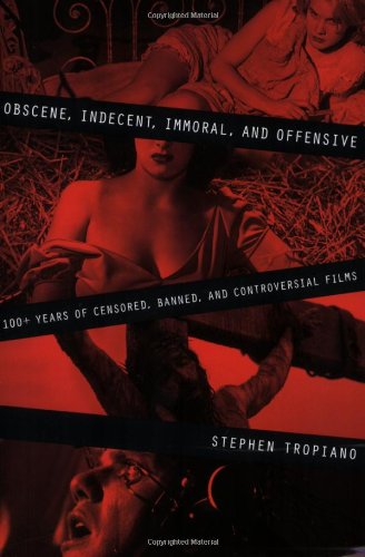 Obscene, Indecent, Immoral & Offensive: 100+ Years of Censored, Banned, and Controversial Films
