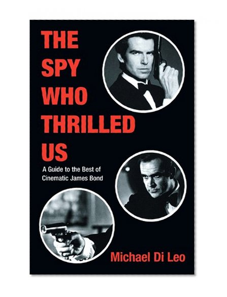 THE SPY WHO THRILLED US: A Guide to the Best of Cinematic James Bond (Limelight)