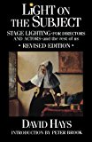 Light on the Subject: Stage Lighting for Directors and Actors - And the Rest of Us