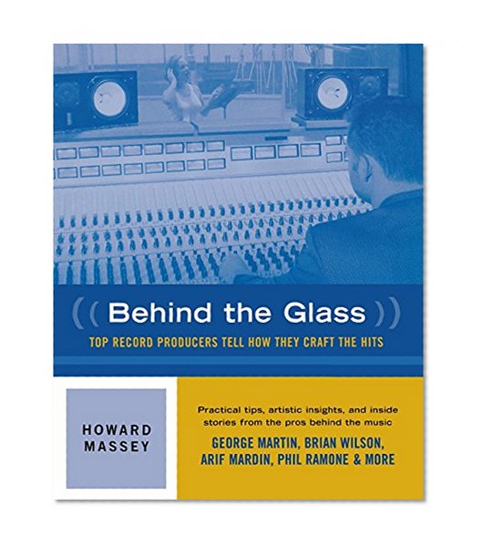 Behind the Glass - Top Record Producers Tell How They Craft the Hits (Softcover)