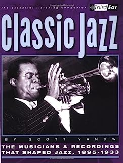 Classic Jazz: The Musicians and Recordings That Shaped Jazz, 1895-1933