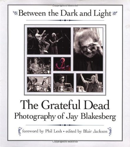 Book Cover Between the Dark and Light: The Grateful Dead Photography of Jay Blakesberg