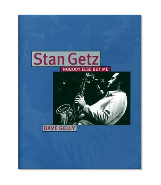 Stan Getz: Nobody Else But Me