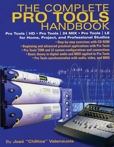 The Complete Pro Tools Handbook: Pro Tools/HD, Pro Tools/24 MIX, and Pro Tools LE for Home, Project, and Professional Studios