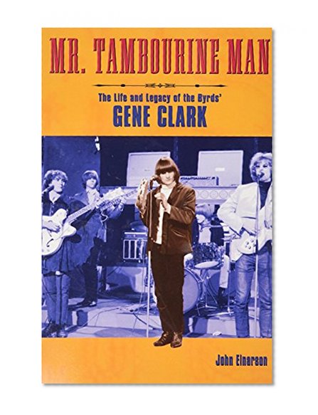 Mr. Tambourine Man: The Life and Legacy of The Byrds' Gene Clark (Book)
