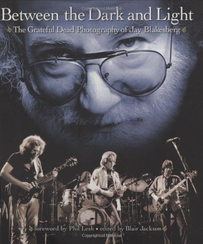 Book Cover Between the Dark and Light: The Grateful Dead Photography of Jay Blakesberg (Book)