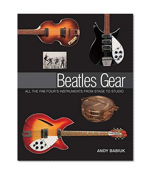 Beatles Gear: All the Fab Four's Instruments from Stage to Studio (Book)