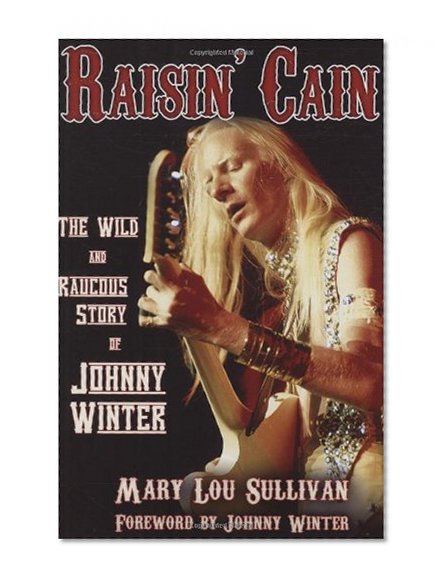 Raisin' Cain: The Wild and Raucous Story of Johnny Winter (Book)