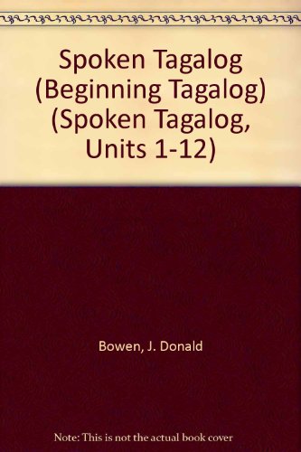 Spoken Tagalog: Beginning Tagalog (Spoken Tagalog, Units 1-12) (Tagalog Edition)