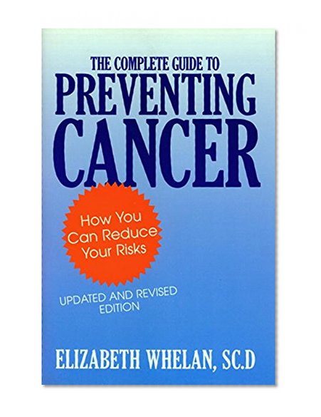 The Complete Guide to Preventing Cancer: How You Can Reduce Your Risks