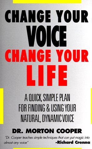 Book Cover Change Your Voice : Change Your Life : A Quick, Simple Plan for Finding & Using Your Natural Dynamic Voice