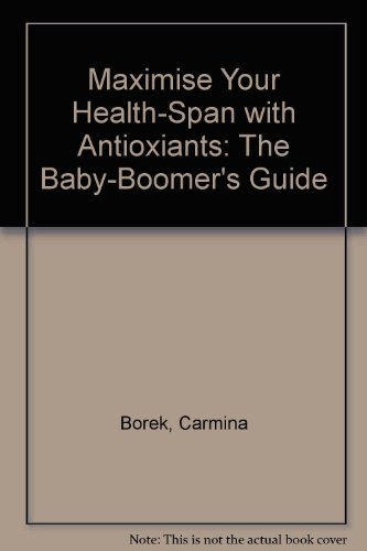 Maximize Your Health-Span With Antioxidants: The Baby-Boomer's Guide