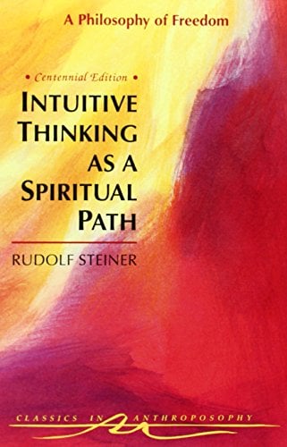 Book Cover Intuitive Thinking As a Spiritual Path: A Philosophy of Freedom (Classics in Anthroposophy)