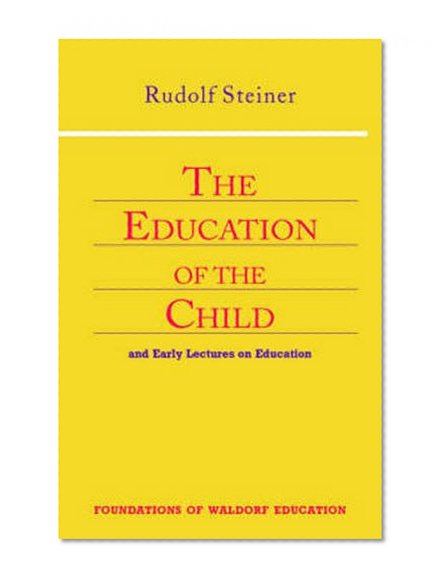 Book Cover The Education of the Child: And Early Lectures on Education (Foundations of Waldorf Education)