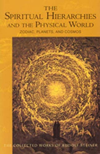 Book Cover The Spiritual Hierarchies and the Physical World: Zodiac, Planets & Cosmos (CW 110) (The Collected Works of Rudolf Steiner, 110)