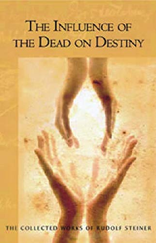 The Influence of the Dead on Destiny: (CW 179) (The Collected Works of Rudolf Steiner, 179)