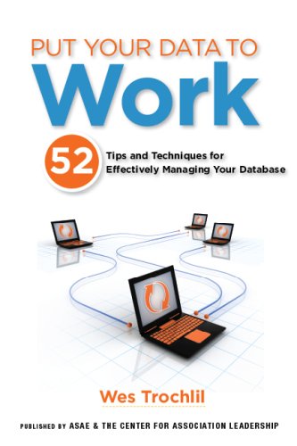 Put Your Data to Work: 52 Tips and Techniques for Effectively Managing Your Database