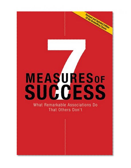 7 Measures of Success: What Remarkable Associations Do That Others Don't-Revised and Updated Edition