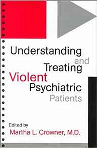 Understanding and Treating Violent Psychiatric Patients (Progress in Psychiatry)