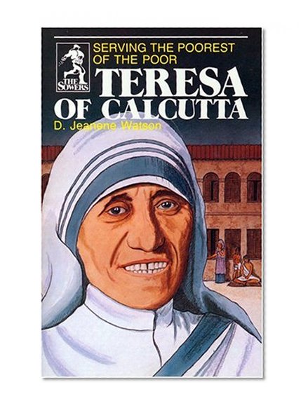 Book Cover Teresa of Calcutta: Serving the Poorest of the Poor (Sower Series)