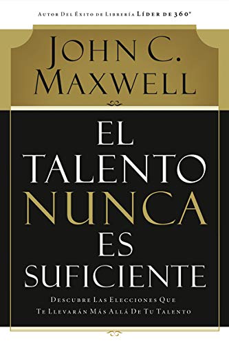 Book Cover El talento nunca es suficiente: Descubre las elecciones que te llevarÃ¡n mÃ¡s allÃ¡ de tu talento (Spanish Edition)