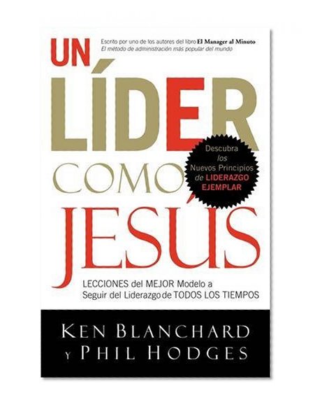 Un líder como Jesús: Lecciones del mejor modelo a seguir  del liderazgo de todos los tiempos (Spanish Edition)