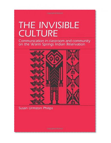 Book Cover The Invisible Culture: Communication in Classroom and Community on the Warm Springs Indian Reservation