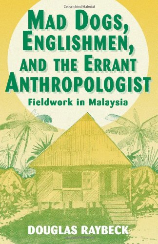 Book Cover Mad Dogs, Englishmen, and the Errant Anthropologist: Fieldwork in Malaysia