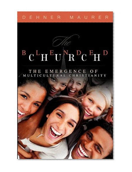 Book Cover The Blended Church; The Emergence of Multicultural Christianity