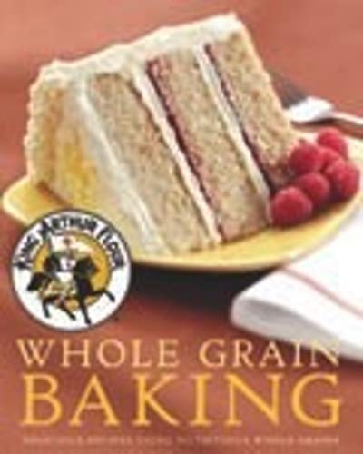 Book Cover King Arthur Flour Whole Grain Baking: Delicious Recipes Using Nutritious Whole Grains (King Arthur Flour Cookbooks)
