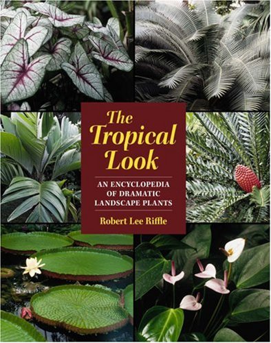 Book Cover The Tropical Look: An Encyclopedia of Dramatic Landscape Plants