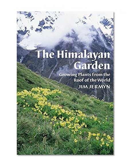 The Himalayan Garden: Growing Plants from the Roof of the World
