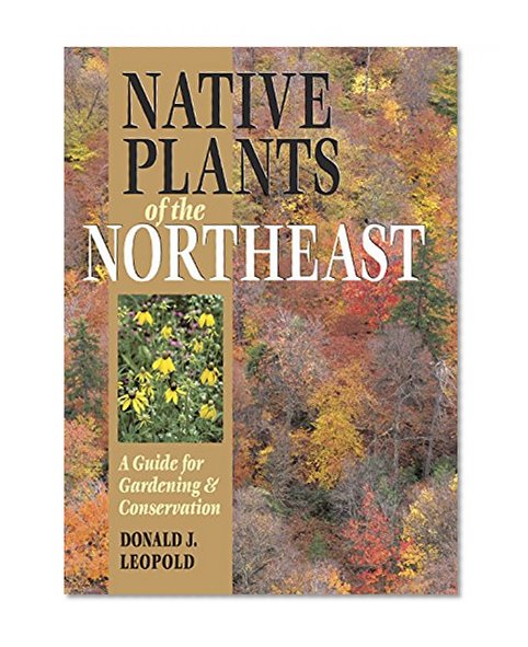 Book Cover Native Plants of the Northeast: A Guide for Gardening and Conservation