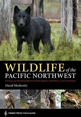 Book Cover Wildlife of the Pacific Northwest: Tracking and Identifying Mammals, Birds, Reptiles, Amphibians, and Invertebrates (A Timber Press Field Guide)
