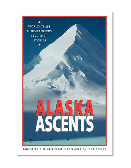 Alaska Ascents: World-Class Mountaineers Tell Thei