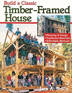 Book Cover Build a Classic Timber-Framed House: Planning & Design/Traditional Materials/Affordable Methods