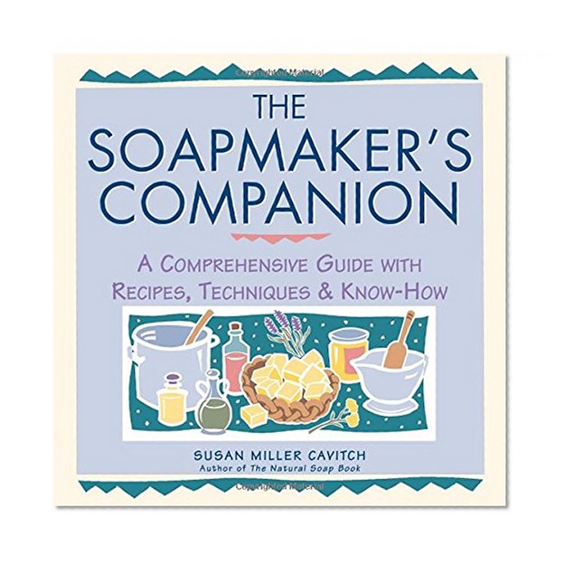 Book Cover The Soapmaker's Companion: A Comprehensive Guide with Recipes, Techniques & Know-How (Natural Body Series - The Natural Way to Enhance Your Life)