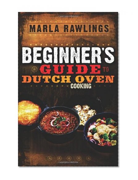 The Beginners Guide to Dutch Oven Cooking