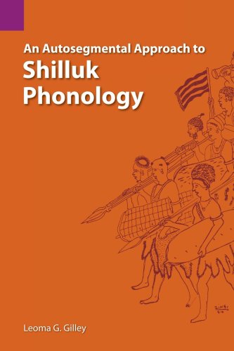 An Autosegmental Approach to Shilluk Phonology (SIL International and the University of Texas at Arlington Publications in Linguistics, Vol 103)