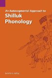 An Autosegmental Approach to Shilluk Phonology (SIL International and the University of Texas at Arlington Publications in Linguistics, Vol 103)