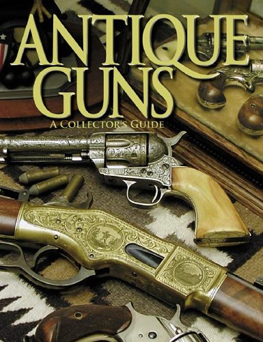 Antique Guns: The Collector's Guide (Shooter's Bible)