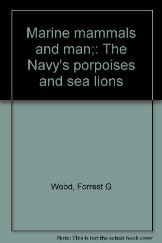 Marine Mammals and Man;: The Navy's porpoises and sea lions