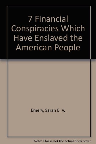 7 Financial Conspiracies Which Have Enslaved the American People (The Radical tradition in America)