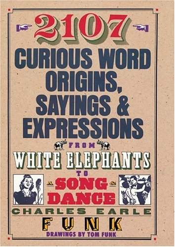 Book Cover 2107 Curious Word Origins, Sayings and Expressions from White Elephants to a Song & Dance